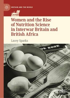 Front cover_Women and the Rise of Nutrition Science in Interwar Britain and British Africa