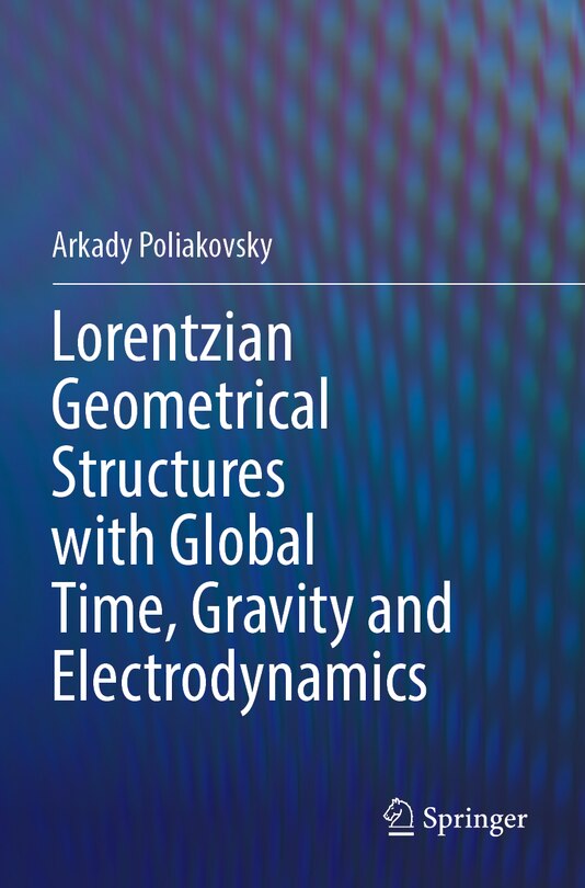 Front cover_Lorentzian Geometrical Structures with Global Time, Gravity and Electrodynamics