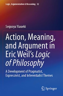 Front cover_Action, Meaning, and Argument in Eric Weil's Logic of Philosophy