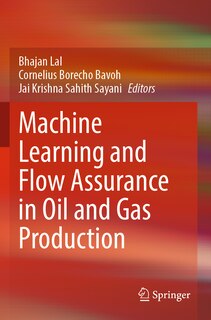 Machine Learning and Flow Assurance in Oil and Gas Production