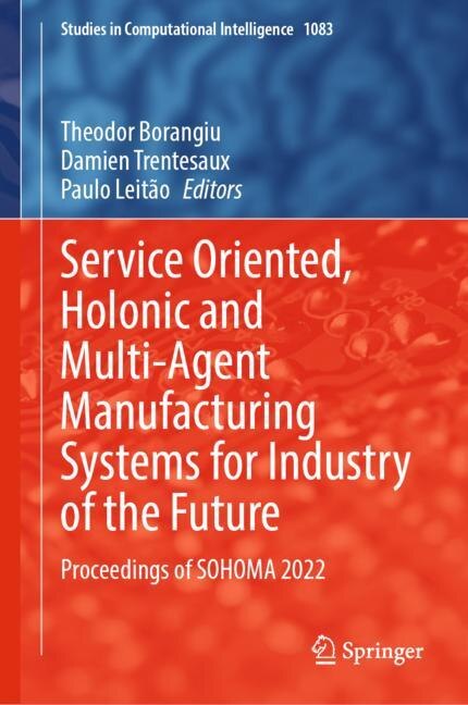 Couverture_Service Oriented, Holonic and Multi-Agent Manufacturing Systems for Industry of the Future