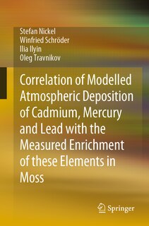 Front cover_Correlation of Modelled Atmospheric Deposition of Cadmium, Mercury and Lead with the Measured Enrichment of these Elements in Moss