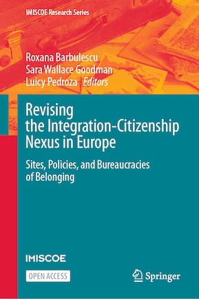 Revising the Integration-Citizenship Nexus in Europe: Sites, Policies, and Bureaucracies of Belonging