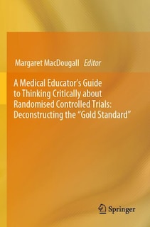 Front cover_A Medical Educator's Guide to Thinking Critically about Randomised Controlled Trials