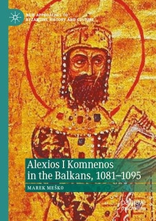 Front cover_Alexios I Komnenos in the Balkans, 1081-1095