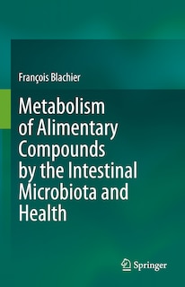 Front cover_Metabolism of Alimentary Compounds by the Intestinal Microbiota and Health
