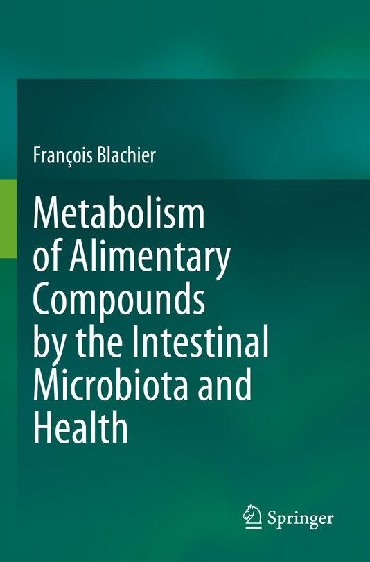 Front cover_Metabolism of Alimentary Compounds by the Intestinal Microbiota and Health