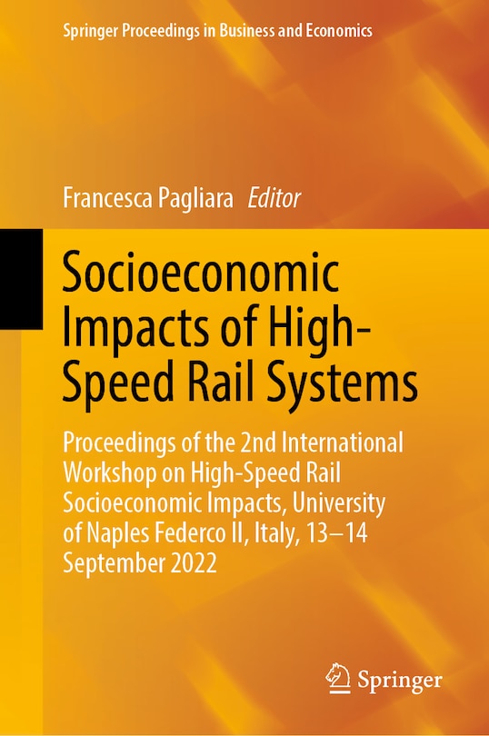 Socioeconomic Impacts of High-Speed Rail Systems: Proceedings of the 2nd International Workshop on High-Speed Rail Socioeconomic Impacts, University of Naples Federco II, Italy, 13-14 September 2022