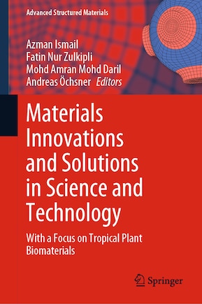 Materials Innovations and Solutions in Science and Technology: With a Focus on Tropical Plant Biomaterials