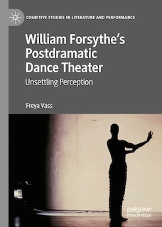 Front cover_William Forsythe's Postdramatic Dance Theater