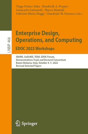 Enterprise Design, Operations, and Computing. EDOC 2022 Workshops: IDAMS, SoEA4EE, TEAR, EDOC Forum, Demonstrations Track and Doctoral Consortium, Bozen-Bolzano, Italy, October 4-7, 2022, Revised Selected Papers