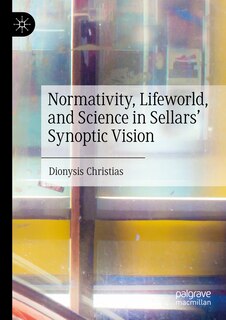 Couverture_Normativity, Lifeworld, and Science in Sellars' Synoptic Vision
