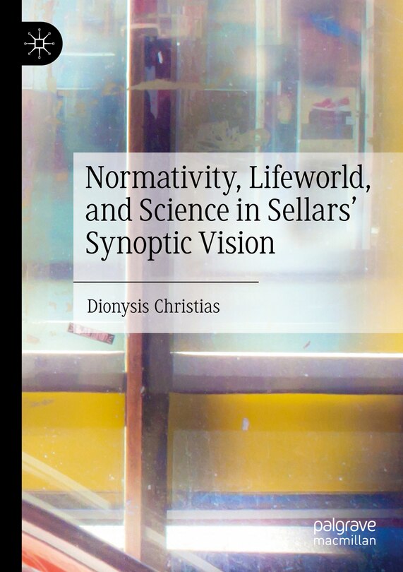 Couverture_Normativity, Lifeworld, and Science in Sellars' Synoptic Vision