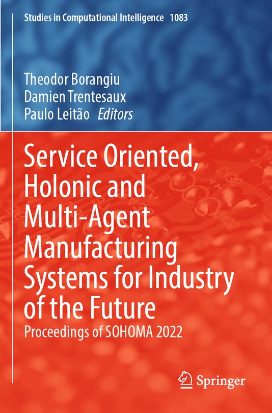 Couverture_Service Oriented, Holonic and Multi-Agent Manufacturing Systems for Industry of the Future