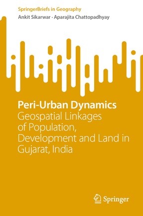 Peri-Urban Dynamics: Geospatial Linkages of Population, Development and Land in Gujarat, India