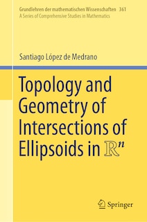 Front cover_Topology and Geometry of Intersections of Ellipsoids in R^n