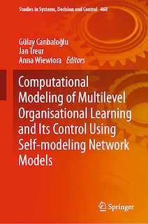 Front cover_Computational Modeling of Multilevel Organisational Learning and Its Control Using Self-modeling Network Models