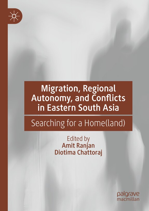 Front cover_Migration, Regional Autonomy, and Conflicts in Eastern South Asia