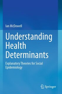 Understanding Health Determinants: Explanatory Theories for Social Epidemiology