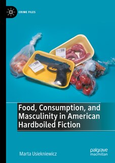 Couverture_Food, Consumption, and Masculinity in American Hardboiled Fiction