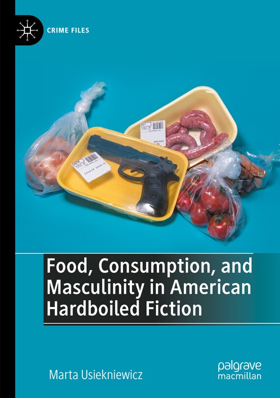 Front cover_Food, Consumption, and Masculinity in American Hardboiled Fiction