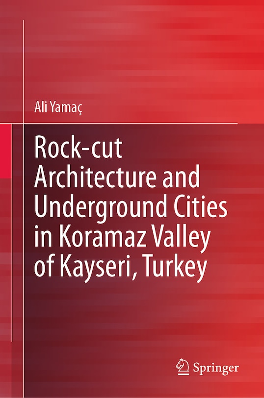 Front cover_Rock-cut Architecture and Underground Cities in Koramaz Valley of Kayseri, Turkey
