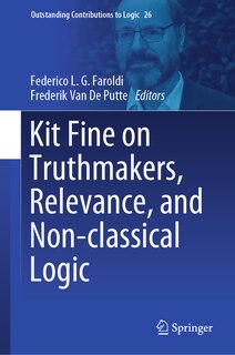 Front cover_Kit Fine on Truthmakers, Relevance, and Non-classical Logic