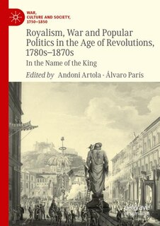 Couverture_Royalism, War and Popular Politics in the Age of Revolutions, 1780s-1870s