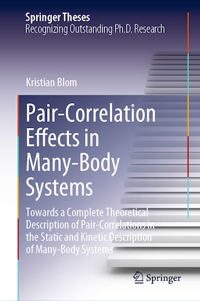 Pair-Correlation Effects in Many-Body Systems: Towards a Complete Theoretical Description of Pair-Correlations in the Static and Kinetic Description of Many-Body Systems