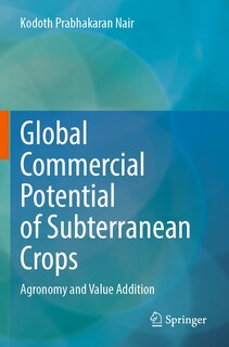 Global Commercial Potential of Subterranean Crops: Agronomy and Value Addition