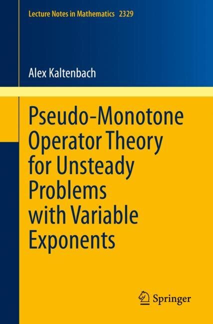 Couverture_Pseudo-Monotone Operator Theory for Unsteady Problems with Variable Exponents