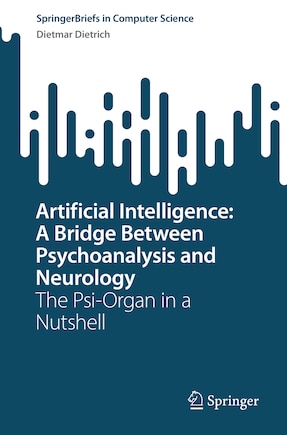 Artificial Intelligence: A Bridge Between Psychoanalysis and Neurology: The Psi-Organ in a Nutshell