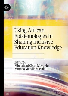 Front cover_Using African Epistemologies in Shaping Inclusive Education Knowledge