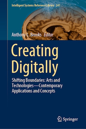 Creating Digitally: Shifting Boundaries: Arts and Technologies-Contemporary Applications and Concepts