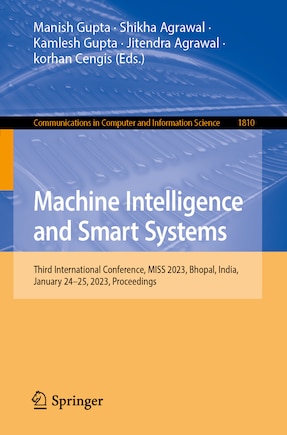 Machine Intelligence and Smart Systems: Third International Conference, MISS 2023, Bhopal, India, January 24-25, 2023, Revised Selected Papers, Part I