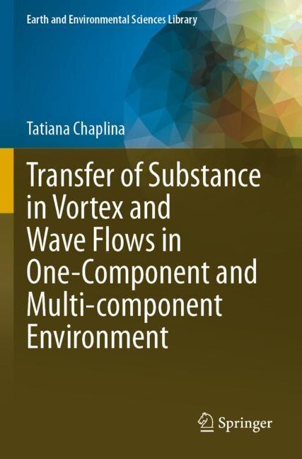 Front cover_Transfer of Substance in Vortex and Wave Flows in One-Component and Multi-component Environment