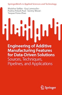 Front cover_Engineering of Additive Manufacturing Features for Data-Driven Solutions