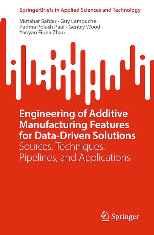 Front cover_Engineering of Additive Manufacturing Features for Data-Driven Solutions