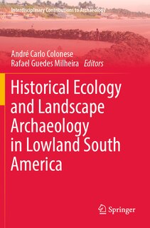 Front cover_Historical Ecology and Landscape Archaeology in Lowland South America