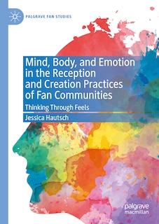 Front cover_Mind, Body, and Emotion in the Reception and Creation Practices of Fan Communities