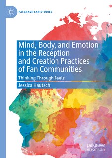 Front cover_Mind, Body, and Emotion in the Reception and Creation Practices of Fan Communities