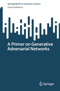 Front cover_A Primer on Generative Adversarial Networks
