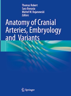 Front cover_Anatomy of Cranial Arteries, Embryology and Variants