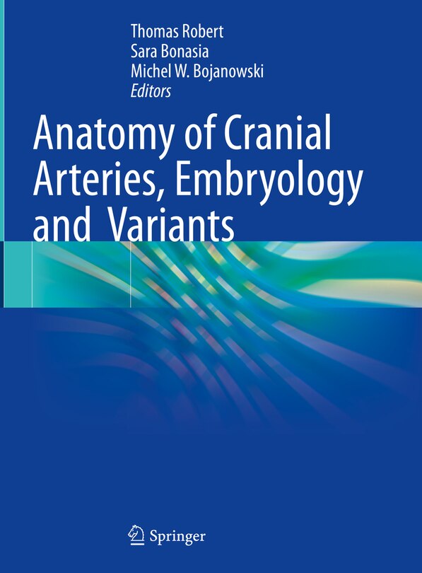 Front cover_Anatomy of Cranial Arteries, Embryology and Variants