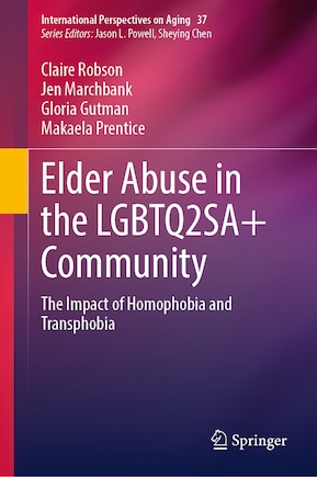 Elder Abuse in the LGBTQ2SA+ Community: The Impact of Homophobia and Transphobia