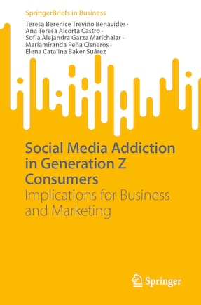 Social Media Addiction in Generation Z Consumers: Implications for Business and Marketing