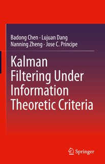 Front cover_Kalman Filtering Under Information Theoretic Criteria