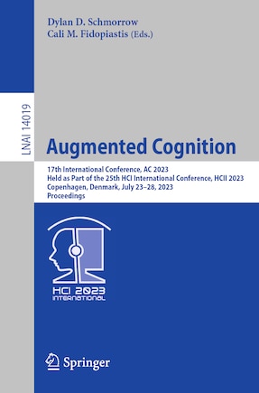 Augmented Cognition: 17th International Conference, AC 2023, Held as Part of the 25th HCI International Conference, HCII 2023, Copenhagen, Denmark, July 23-28, 2023, Proceedings