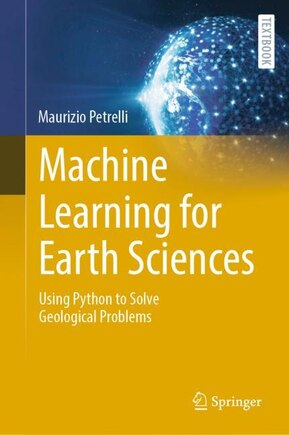 Machine Learning for Earth Sciences: Using Python to Solve Geological Problems