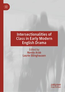 Couverture_Intersectionalities of Class in Early Modern English Drama